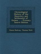 Chronological History of the Discovery and Settlement of Guiana ... di James Rodway, Thomas Watt edito da Nabu Press