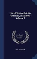 Life Of Walter Quintin Gresham, 1832-1895, Volume 2 di Matilda Gresham edito da Sagwan Press
