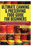 Ultimate Canning & Preserving Food Guide for Beginners di Claire Daniels edito da Lulu.com