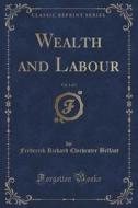 Wealth And Labour, Vol. 1 Of 3 (classic Reprint) di Frederick Richard Chichester Belfast edito da Forgotten Books