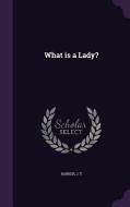 What Is A Lady? di J T Barker edito da Palala Press