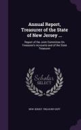 Annual Report, Treasurer Of The State Of New Jersey ... edito da Palala Press