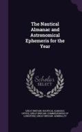 The Nautical Almanac And Astronomical Ephemeris For The Year di Great Britain Admiralty edito da Palala Press