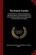 The Prairie Traveler: A Hand-Book for Overland Expeditions: With Illustrations, and Intineraries of the Principal Routes di Richard Francis Burton, Randolph Barnes Marcy edito da CHIZINE PUBN