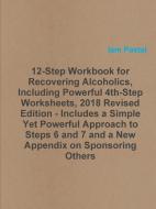 12-Step Workbook for Recovering Alcoholics, Including Powerful 4th-Step Worksheets, 2018 Revised Edition - Includes a Si di Iam Pastal edito da LULU PR