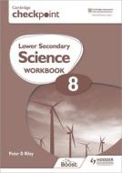 Cambridge Checkpoint Lower Secondary Science Workbook 8 di Peter Riley edito da Hodder Education Group