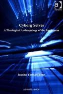 Cyborg Selves: A Theological Anthropology of the Posthuman di Jeanine Thweatt-Bates edito da ROUTLEDGE