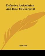 Defective Articulation and How to Correct It di Leo Kofler edito da Kessinger Publishing