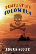 Temptation Colombia di Angus Scott edito da AuthorHouse