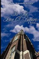 For The Love Of Barbara di Frank Robinson-Alcock edito da AuthorHouse