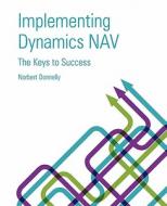 Implementing Dynamics Nav - Keys to Success di Norbert Donnelly edito da ECKO HOUSE PUB