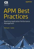APM Best Practices: Realizing Application Performance Management di Michael J. Sydor, Karen Sleeth, Jon Toigo edito da SPRINGER A PR SHORT