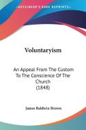 Voluntaryism di James Baldwin Brown edito da Kessinger Publishing Co