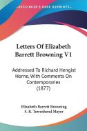 Letters of Elizabeth Barrett Browning V1: Addressed to Richard Hengist Horne, with Comments on Contemporaries (1877) di Elizabeth Barrett Browning edito da Kessinger Publishing