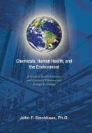 Chemicals, Human Health, and the Environment di John F. Sieckhaus Ph. D edito da Xlibris US