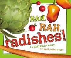 Rah, Rah, Radishes!: A Vegetable Chant di April Pulley Sayre edito da BEACH LANE BOOKS