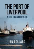 The Port of Liverpool in the 1960s and 1970s di Ian Collard edito da Amberley Publishing