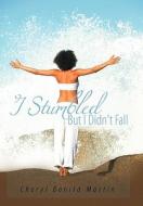 I Stumbled But I Didn't Fall di Cheryl Bonita Martin edito da AUTHORHOUSE