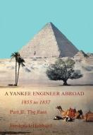 A Yankee Engineer Abroad: Part II: The East di Frederick Hubbard edito da AUTHORHOUSE