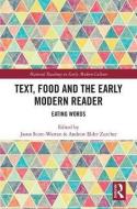 Text, Food and the Early Modern Reader di Jason Scott-Warren, Andrew Elder Zurcher edito da Taylor & Francis Ltd