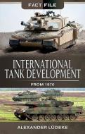 International Tank Development from 1970 di Alexander Ludeke edito da Pen & Sword Books Ltd