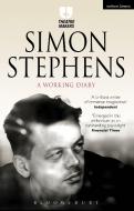 Simon Stephens: A Working Diary di Simon Stephens edito da Bloomsbury Academic