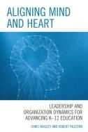 Aligning Mind And Heart di Chris Heasley, Robert Palestini edito da Rowman & Littlefield