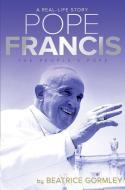 Pope Francis: The People's Pope di Beatrice Gormley edito da ALADDIN