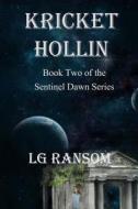 Kricket Hollin: Book Two of the Sentinel Dawn Series di L. G. Ransom edito da Createspace