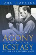 The Agony and the Ecstasy di John Hopkins edito da Xlibris