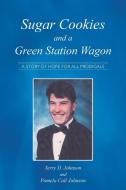Sugar Cookies and a Green Station Wagon di Terry Johnson, Pamela Call Johnson edito da AuthorHouse