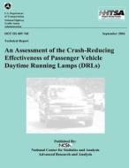 An Assessment of the Crash-Reducing Effectiveness of Passenger Vehicle Daytime Running Lamps: Nhtsa Technical Report Dot HS 809 760 di National Highway Traffic Safety Administ edito da Createspace