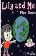 Lily and Me: Play Date di Tj Weeks edito da Createspace