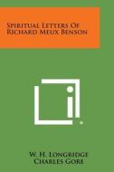 Spiritual Letters of Richard Meux Benson di W. H. Longridge, Charles Gore edito da Literary Licensing, LLC