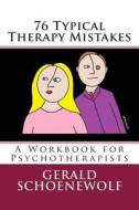 76 Typical Therapy Mistakes: A Workbook for Psychotherapists di Gerald Schoenewolf edito da Createspace