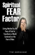 Spiritual Fear Factor di Tim Abraham edito da XULON PR