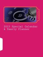 2015 Special Calendar & Yearly Planner: Full Moon Indication - Chinese Zodiac Indication - Western Zodiac Indication - Yearly/Daily Planner & Extra Sp di Lazaros Georgoulas edito da Createspace