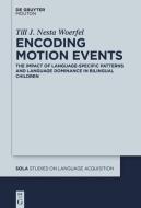 Encoding Motion Events: The Impact of Language-Specific Patterns and Language Dominance in Bilingual Children di Till Woerfel edito da WALTER DE GRUYTER INC
