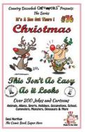 Christmas - This Isn't as Easy as It Looks - Over 200 Jokes + Cartoons - Animals, Aliens, Sports, Holidays, Occupations, School, Computers, Monsters, di Desi Northup edito da Createspace