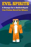 Evil Spirits: A Stampy Cat & Iballisticsquid Fan Fiction Novel for Miners di Griffin Mosley edito da Createspace