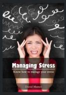 Managing Stress: Know How to Manage Your Stress di David Mamet edito da Createspace