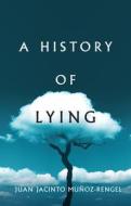 A History Of Lying di Juan Jacinto Munoz-Rengel edito da Polity Press