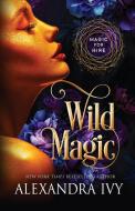 Wild Magic di Alexandra Ivy edito da LYRICAL PR INC