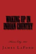 Waking Up in Indian Country: Harm City: 2015 di James LaFond edito da Createspace Independent Publishing Platform