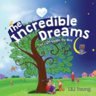The Incredible Dreams di LiLi Young edito da FriesenPress