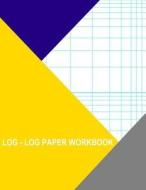 Log-Log Paper Workbook: 1x2 di Thor Wisteria edito da Createspace Independent Publishing Platform