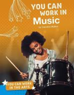 You Can Work in Music di Carolina Walker edito da CAPSTONE PR