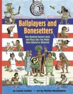 Ballplayers and Bonesetters: One Hundred Ancient Aztec and Maya Jobs You Might Have Adored or Abhorred di Laurie Coulter edito da ANNICK PR