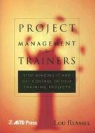 Project Management For Trainers di Lou Russell edito da American Society For Training & Development,u.s.