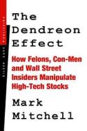 The Dendreon Effect: How Felons, Con-Men and Wall Street Insiders Manipulate High-Tech Stocks di Mark Mitchell edito da Silver Lake Publishing